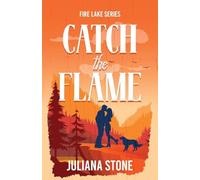 Catch the Flame: The sizzling, small-town, grumpy sunshine romance