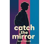 Catch the Mirror: YA LGBTQ Coming of Age about Gender Identity and Self-Discovery