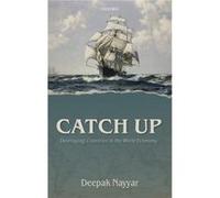 Catch Up by Nayyar Deepak Professor of Economics Jawaharlal Nehru University New Delhi and Distinguished University Professor of Economics New School for Nayyar Deepak Professor of Economics Jawaharla