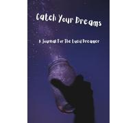 Catch Your Dreams: A Journal For The Lucid Dreamer