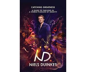 Catching Greatness: A Guide To Thriving In a World Plagued By Gravity