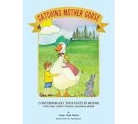 Catching Mother Goose: Contemporary Thoughts In Rhyme (With Some Subtle Christian Seasoning Added)