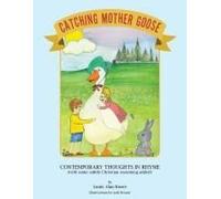 Catching Mother Goose: Contemporary Thoughts In Rhyme (With Some Subtle Christian Seasoning Added)