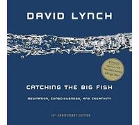 Catching the Big Fish: Meditation, Consciousness, and Creativity: 10th Anniversary Edition