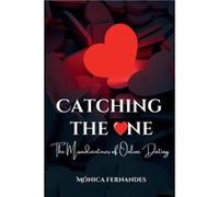 Catching the One The Misadventures of Online Dating - Monica Fernandes - Evolution Essentials LLC - Livre en Anglais Monica FernandesMonica Fernandes (Auteur)