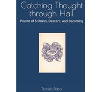 Catching Thought through Hail: Poems of Stillness, Descent, and Becoming