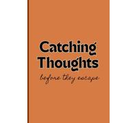 Catching Thoughts Before They Escape: A hilarious journal for all the stuff your brain refuses to remember - lists, doodles, random genius moments. Perfect gift for friends and Family