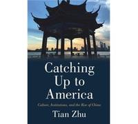 Catching Up to America by Tian Zhu Tian Zhu (Auteur)