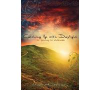 Catching Up With Daylight: A Journey To Wholeness