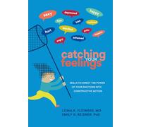 Catching Your Feelings: Skills to Direct the Power of Your Emotions into Constructive Action