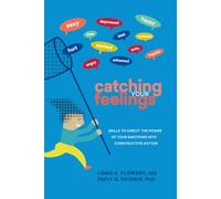 Catching Your Feelings: Skills to Direct the Power of Your Emotions into Constructive Action
