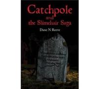 Catchpole and the Slimehair Saga by Dane N Reeve Dane N Reeve (Auteur)