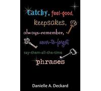 Catchy, Feel-Good, Keepsakes, Always-Remember, Never-To-Forget, Say-Them-All-The-Time Phrases