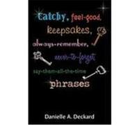 Catchy, Feel-Good, Keepsakes, Always-Remember, Never-To-Forget, Say-Them-All-The-Time Phrases Deckard, Danielle A. (Auteur)