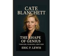 CATE BLANCHETT: The Shape Of Genius - Timeless, Fearless, Limitless