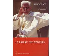 Catéchèses de Benoît XVI : Tome 11, La prière des Apôtres