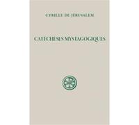 Catéchèses mystagogiques Cyrille De Jérusalem (Auteur), Pierre Paris (Traduction)