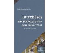 Catéchèses mystagogiques pour aujourd'hui: Habiter l'Eucharistie