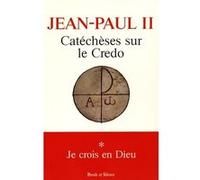 Catecheses sur le credo je crois en dieu t1