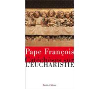 Catéchèses sur l'Eucharistie - Pape François - Parole Et Silence Eds - broché - Essai