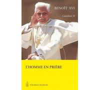 Catéchèses Tome IX - Benoit XVI L'homme en prière