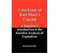 Catechism of Karl Marx's Capital: A Beginner's Introduction to the Socialist Analysis of Capitalism Fry, Lewis Cass (Auteur)