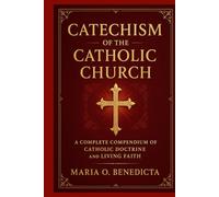 CATECHISM OF THE CATHOLIC CHURCH: A Complete Compendium of Catholic Doctrine and Living Faith