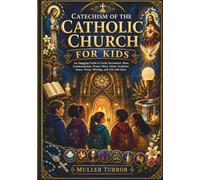 CATECHISM OF THE CATHOLIC CHURCH FOR KIDS: An Engaging Guide to Creed, Sacraments, Mass, Commandments, Prayer, Mary, Saints, Scripture, Grace, Virtue, Worship, and Life with Jesus