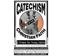 Catechism of the Christian Faith: A Primer for Young Adults