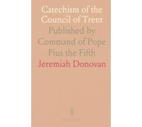 Catechism of the Council of Trent: Published by Command of Pope Pius the Fifth