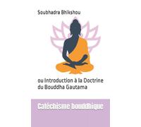 Catéchisme bouddhique: ou Introduction à la Doctrine du Bouddha Gautama