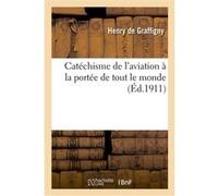 Catéchisme de l'aviation à la portée de tout le monde Henry de Graffigny (Auteur)