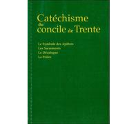Catéchisme Du Concile De Trente - Le Symbole Des Apôtres, Les Sacrements, Le Décalogue, La Prière
