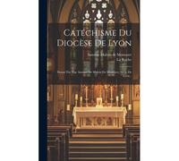 Catéchisme Du Diocèse De Lyon: Donné Par Mgr Antoine De Malvin De Montazet, Arch. De Lyon...