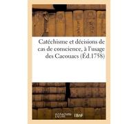 Catéchisme et décisions de cas de conscience, à l'usage des Cacouacs - Joseph Giry de Saint Cyr - Hachette Bnf - broché - Livre