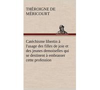 Catéchisme libertin à l'usage des filles de joie et des jeunes demoiselles qui se destinent à embrasser cette profession