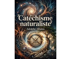 Catéchisme naturaliste: Un essai philosophique qui explore l'univers à travers le prisme de la science et de la spiritualité, offrant une synthèse physique, vitale et religieuse.