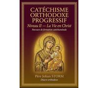 Catéchisme Orthodoxe Progressif II: Niveau II - La Vie en Christ