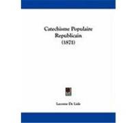 Catechisme Populaire Republicain Leconte De Lisle (Auteur)