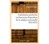 Catéchisme positiviste ou Sommaire Exposition de la religion universelle - Auguste Comte - Hachette Bnf - broché - Livre