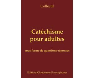 Catéchisme pour adultes: sous forme de questions-réponses