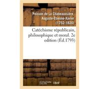 Catéchisme républicain, philosophique et moral. 2e edition - Auguste-Étienne-Xavier Poisson de La Chabeaussière - Hachette Bnf - broché - Livre