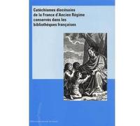 Catéchismes diocésains de la France de l'Ancien Régime conservés dans les bibliothèques françaises