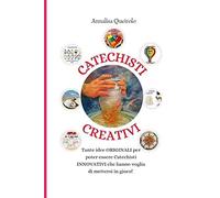 Catechisti Creativi: Tante Idee Originali Per Poter Essere Catechisti Innovativi Che Hanno Vogli Di Mettersi In Gioco!