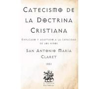 Catecismo de la Doctrina Cristiana: Explicado y adaptado a la capacidad de los niños (Facsímil de 1851) (Clásicos Católicos de El Templario Editorial)