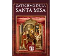 Catecismo de la Santa Misa (Edición en Español)