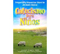 Catecismo Para Niños: Preguntas y Respuestas Sobre las Verdades Bíblicas (Spanish Edition)