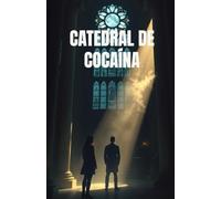 CATEDRAL DE COCAÍNA (Spanish Edition): Thriller policíaco del Camino de Santiago: fe, corrupción y cocaína entre España y Colombia (Spanish Crime Thriller)