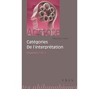 Catégories et De l'interprétation: Organon I et II