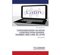 Categorization as Noun Construction: Gender, Number and Case in Latin